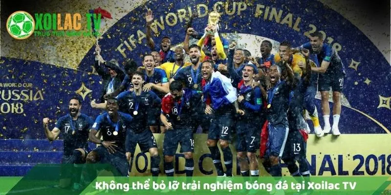 Không thể bỏ lỡ trải nghiệm bóng đá nào tại Xoilac TV