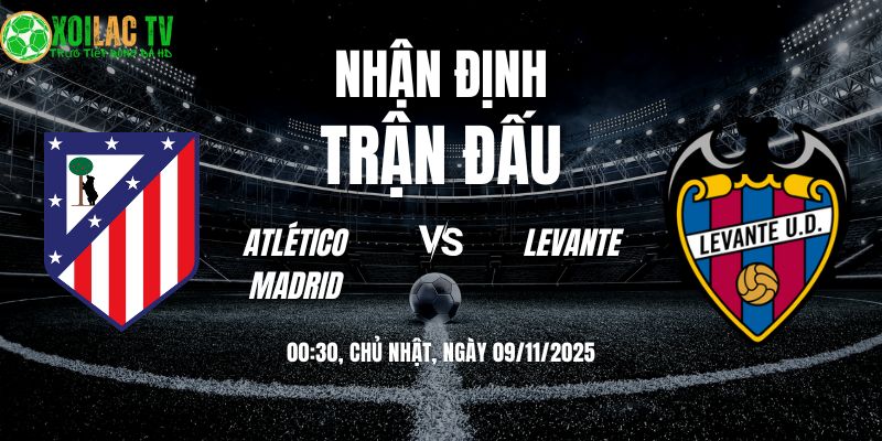 Nhận định Atlético Madrid vs Levante: Màn Kịch Của Võ Sĩ Đấu Bò 9 Nhận định Atletico Madrid vs Levante