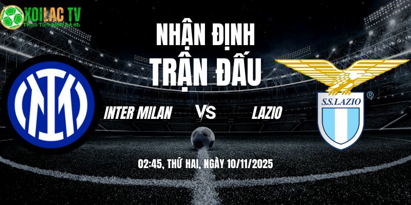 Nhận định Inter Milan vs Lazio: Đại Chiến Phong Cách Tại Meazza 8 Nhận định Inter Milan vs Lazio 02h45 10/11/2025