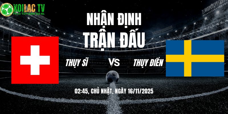 Nhận định Thụy Sĩ vs Thụy Điển: Đại Chiến Cân Não Tại Genève 6 Nhận định Thụy Sĩ vs Thụy Điển 02h45 16/11/2025